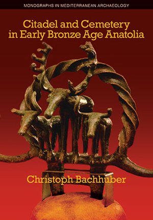 Christopher Bachhuber: Citadel and Cemetery in Early Bronze Age Antaolia