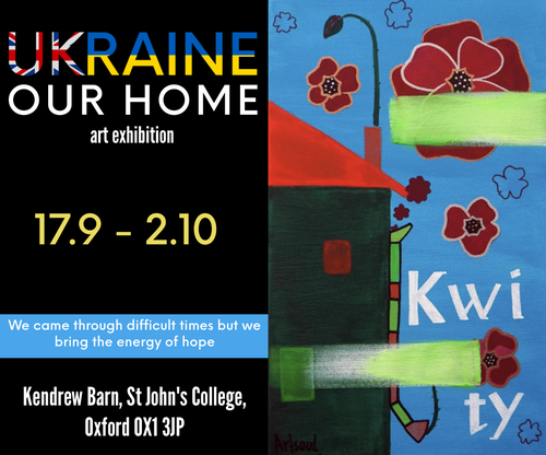 A promotional image for the &#x27;Ukraine: Our Home&#x27; exhibition. The left hand has the title, the date (17.9 - 2.10), a quote, &#x27;We came through difficult times but we bring the energy of hope&#x27;, and the address (listed on the events page). The right hand side has a painting of a house against a blue sky with red poppies.