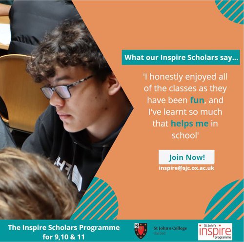 A quote card for Inspire Scholars, which reads "I honestly enjoyed all of the classes as they have been fun, and I&#x27;ve learnt so much that helps me in school".  Join now! inspire@sjc.ox.ac.uk.
